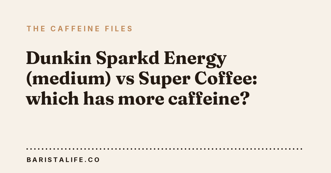 Dunkin Sparkd Energy (medium) vs Super Coffee: which has more caffeine?