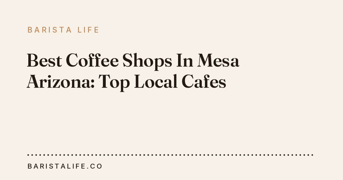 Best Coffee Shops In Mesa Arizona: Top Local Cafes