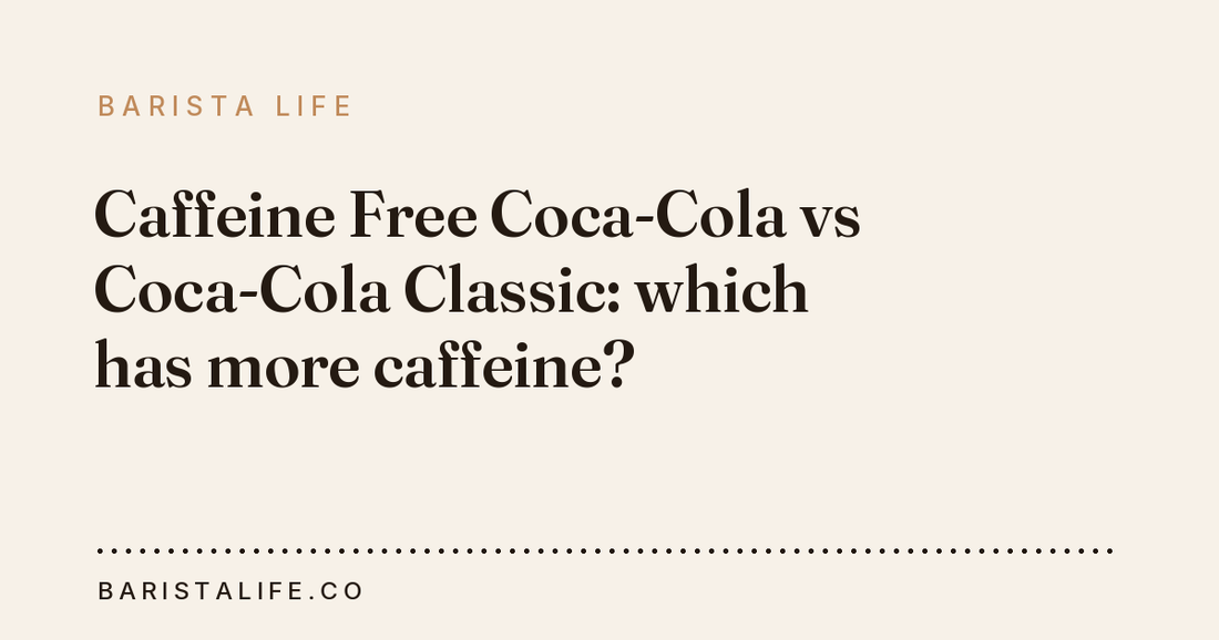 Caffeine Free Coca-Cola vs Coca-Cola Classic: which has more caffeine?