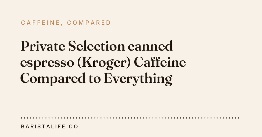 Private Selection canned espresso (Kroger) Caffeine Compared to Everything