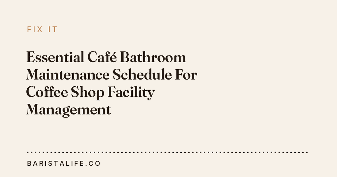 Essential Café Bathroom Maintenance Schedule For Coffee Shop Facility Management