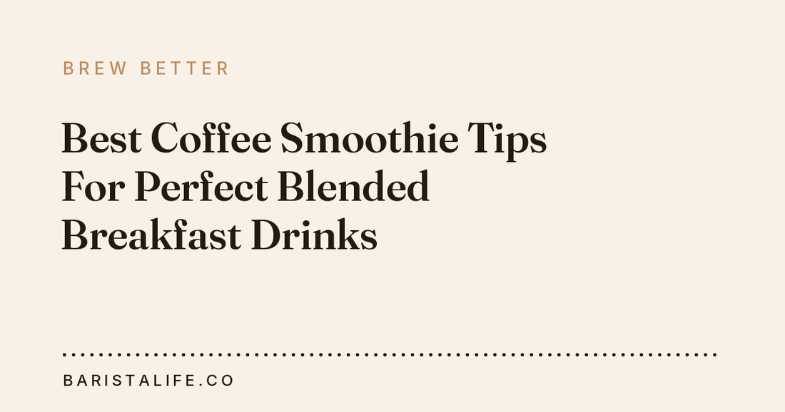 Best Coffee Smoothie Tips For Perfect Blended Breakfast Drinks