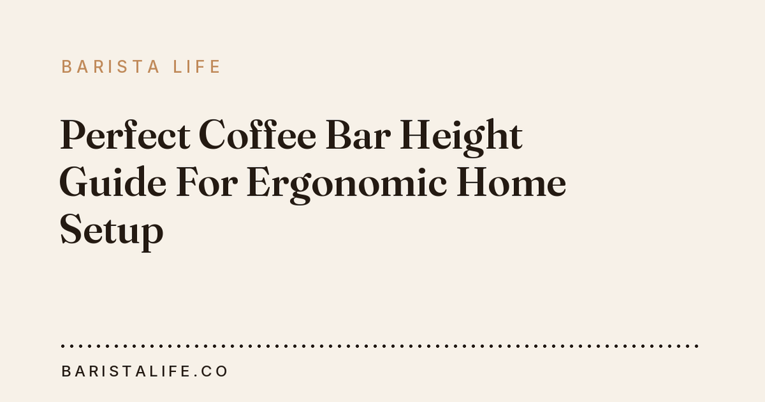 Perfect Coffee Bar Height Guide For Ergonomic Home Setup