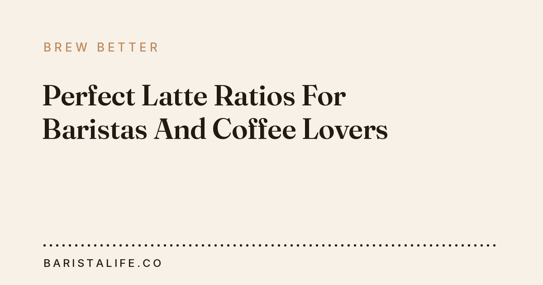 Perfect Latte Ratios For Baristas And Coffee Lovers