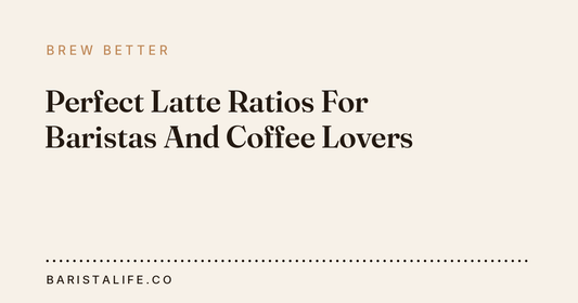 Perfect Latte Ratios For Baristas And Coffee Lovers