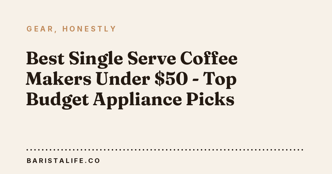 Best Single Serve Coffee Makers Under $50 - Top Budget Appliance Picks