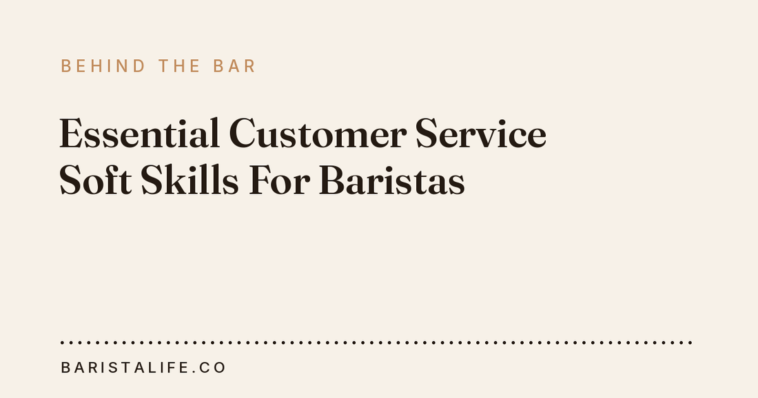 Essential Customer Service Soft Skills For Baristas