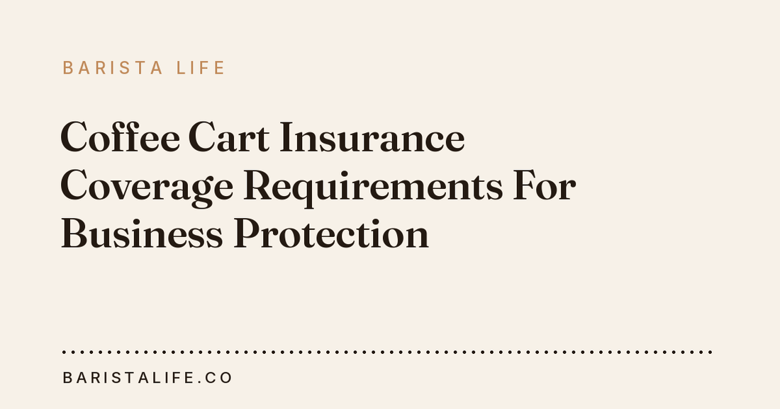 Coffee Cart Insurance Coverage Requirements For Business Protection