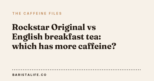 Rockstar Original vs English breakfast tea: which has more caffeine?