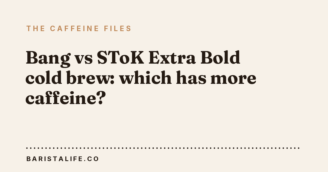Bang vs SToK Extra Bold cold brew: which has more caffeine?
