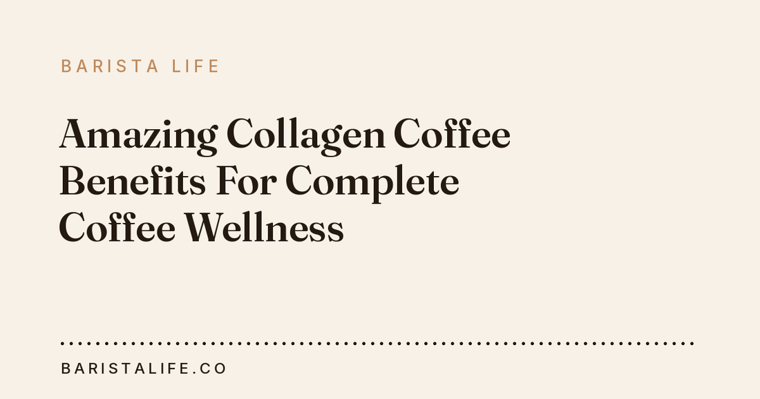 Amazing Collagen Coffee Benefits For Complete Coffee Wellness
