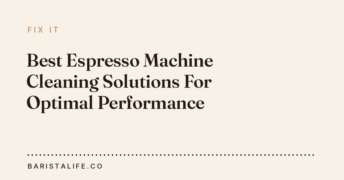 Best Espresso Machine Cleaning Solutions For Optimal Performance