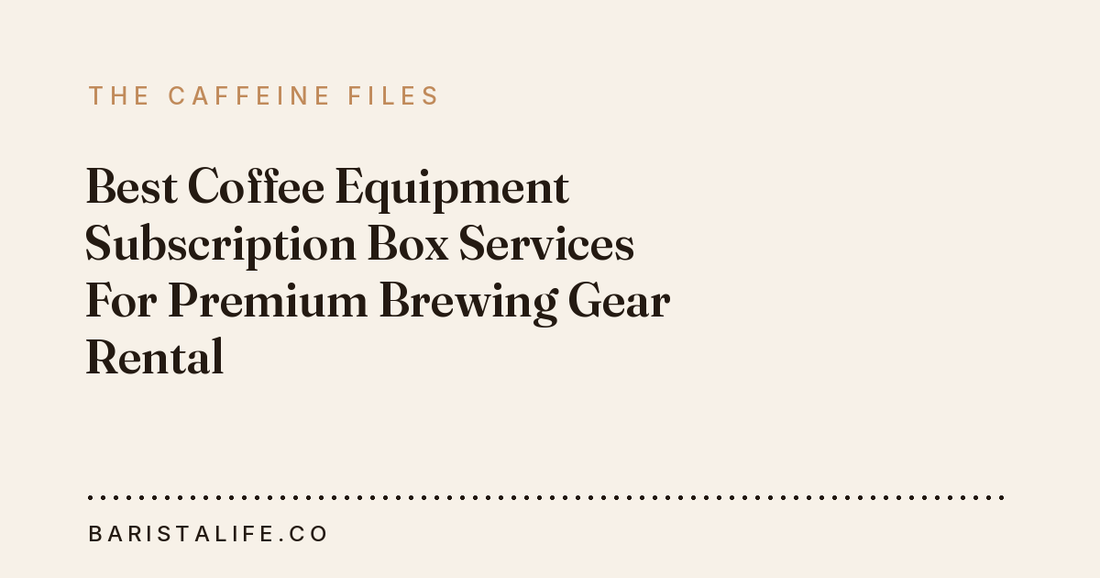 Best Coffee Equipment Subscription Box Services For Premium Brewing Gear Rental