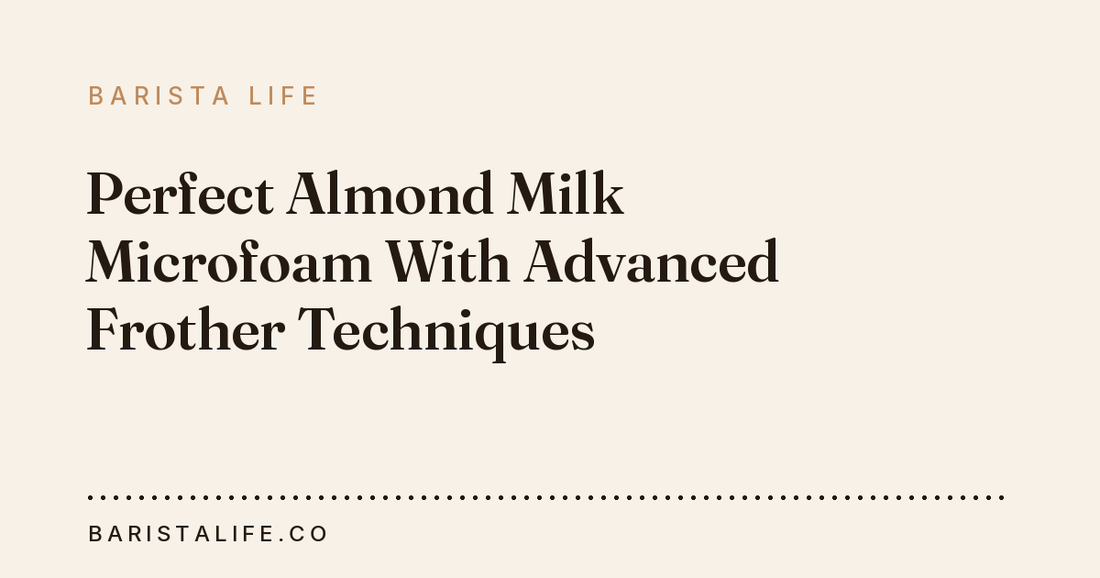 Perfect Almond Milk Microfoam With Advanced Frother Techniques