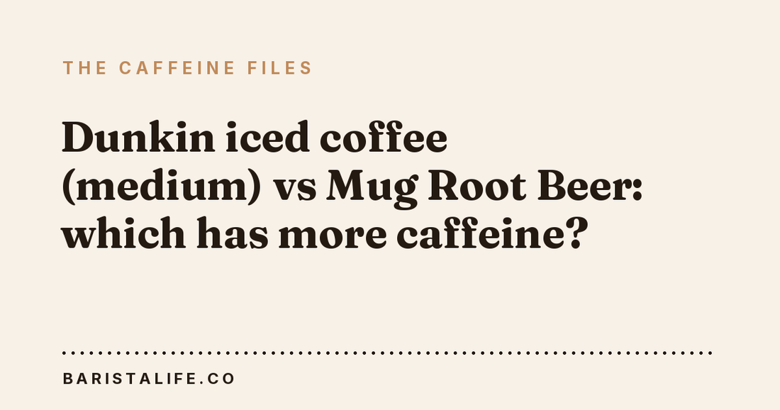 Dunkin iced coffee (medium) vs Mug Root Beer: which has more caffeine?