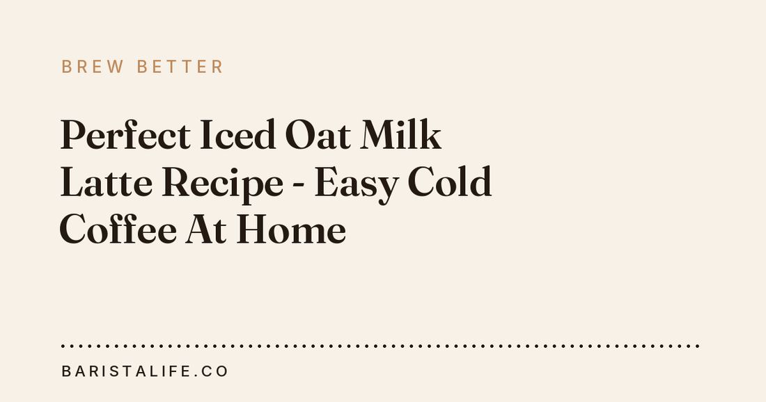 Perfect Iced Oat Milk Latte Recipe - Easy Cold Coffee At Home
