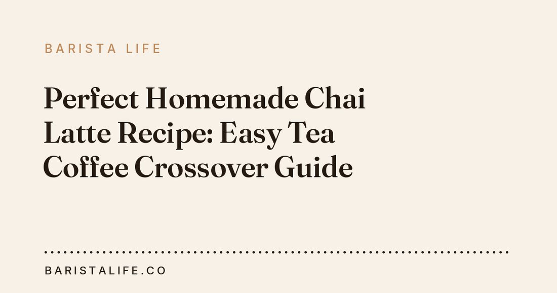 Perfect Homemade Chai Latte Recipe: Easy Tea Coffee Crossover Guide