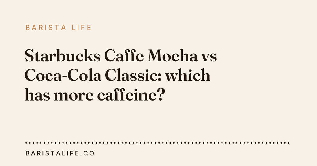 Starbucks Caffe Mocha vs Coca-Cola Classic: which has more caffeine?