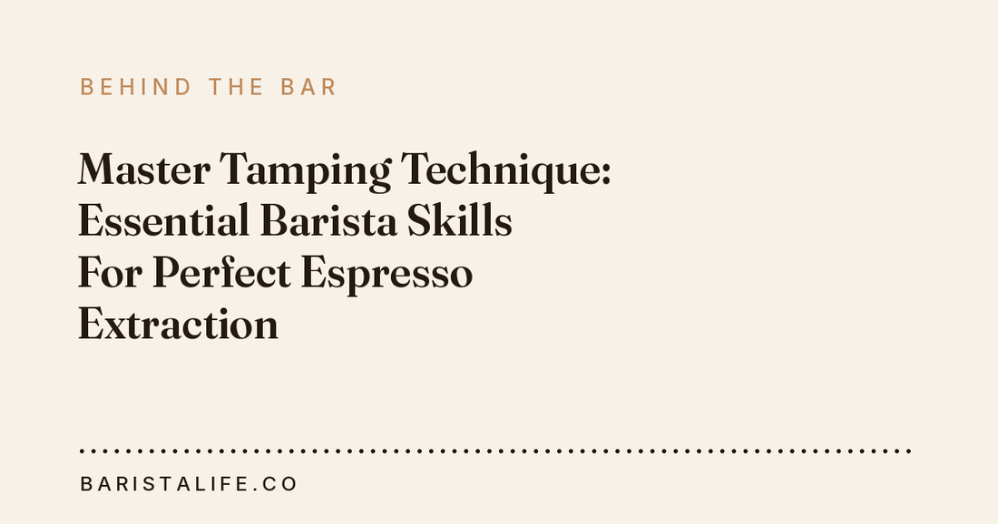 Master Tamping Technique: Essential Barista Skills For Perfect Espresso Extraction
