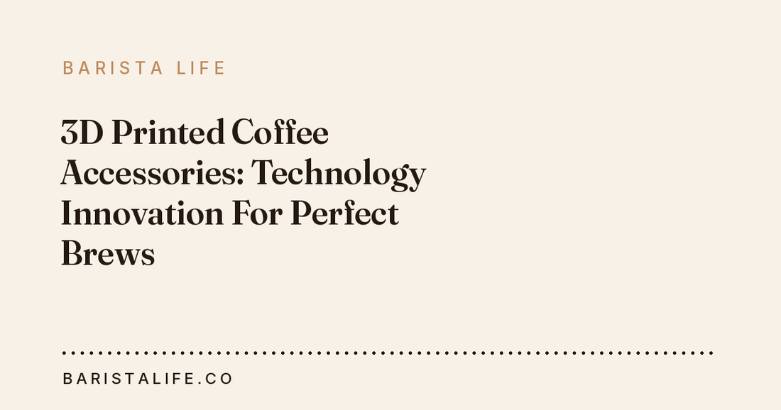 3D Printed Coffee Accessories: Technology Innovation For Perfect Brews