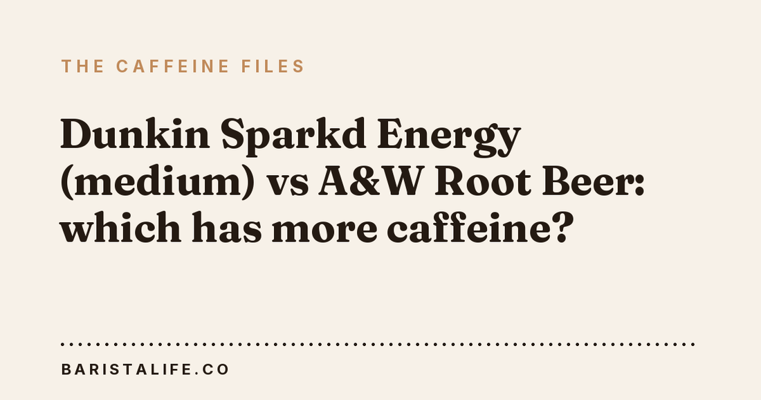 Dunkin Sparkd Energy (medium) vs A&W Root Beer: which has more caffeine?
