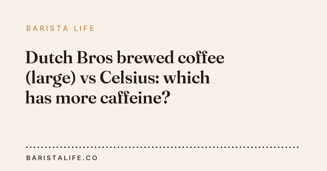 Dutch Bros brewed coffee (large) vs Celsius: which has more caffeine?