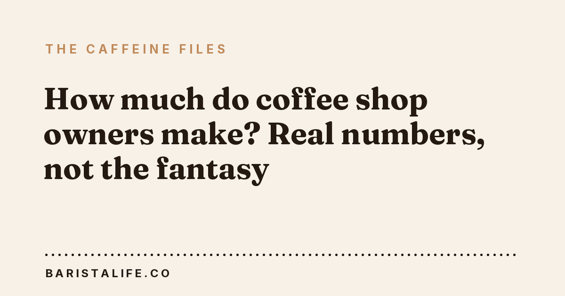 How much do coffee shop owners make? Real numbers, not the fantasy