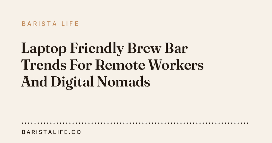 Laptop Friendly Brew Bar Trends For Remote Workers And Digital Nomads