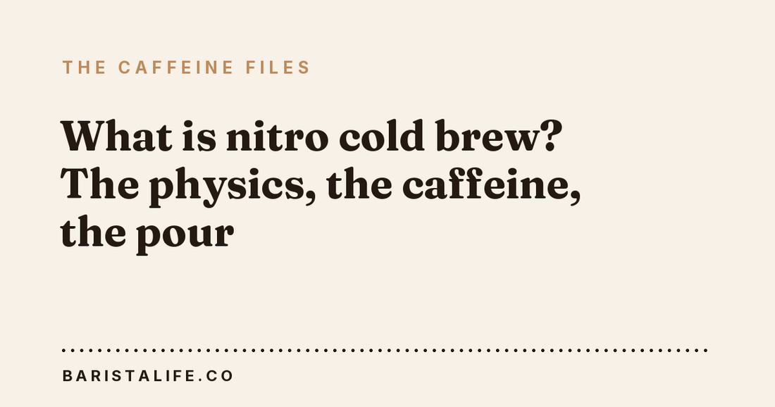 What is nitro cold brew? The physics, the caffeine, the pour