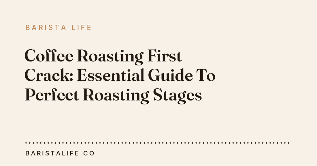 Coffee Roasting First Crack: Essential Guide To Perfect Roasting Stages