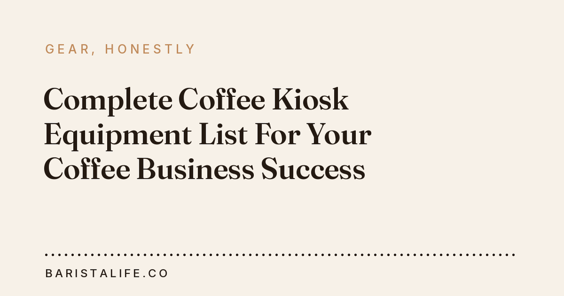 Complete Coffee Kiosk Equipment List For Your Coffee Business Success