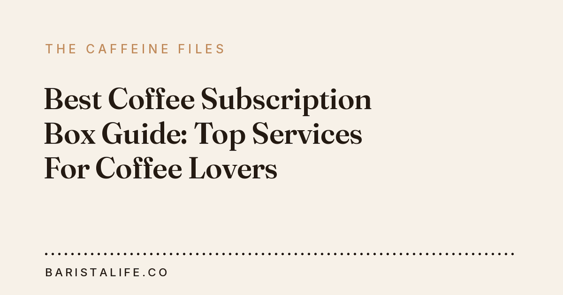 Best Coffee Subscription Box Guide: Top Services For Coffee Lovers