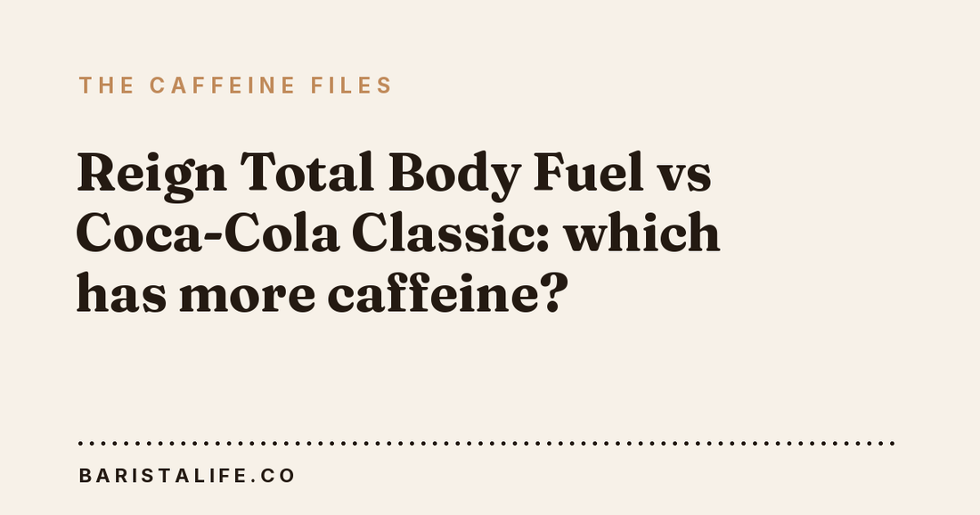 Reign Total Body Fuel vs Coca-Cola Classic: which has more caffeine?