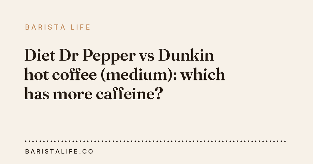 Diet Dr Pepper vs Dunkin hot coffee (medium): which has more caffeine?