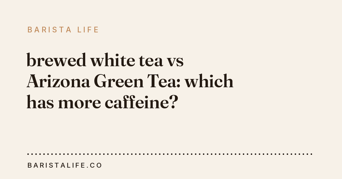brewed white tea vs Arizona Green Tea: which has more caffeine?