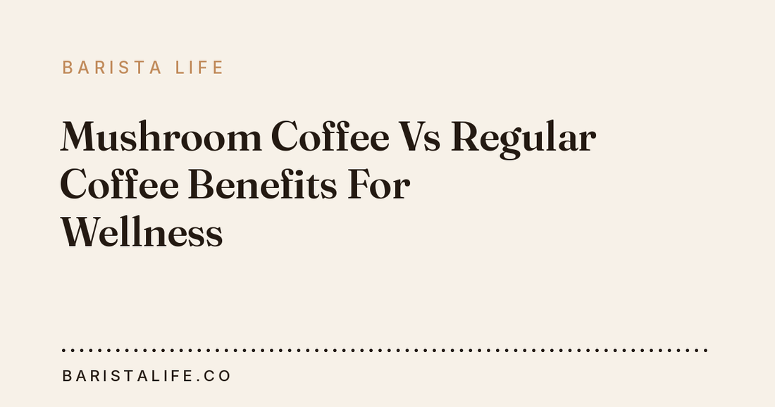 Mushroom Coffee Vs Regular Coffee Benefits For Wellness