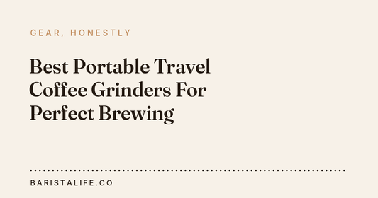 Best Portable Travel Coffee Grinders For Perfect Brewing