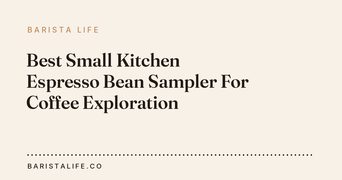 Best Small Kitchen Espresso Bean Sampler For Coffee Exploration