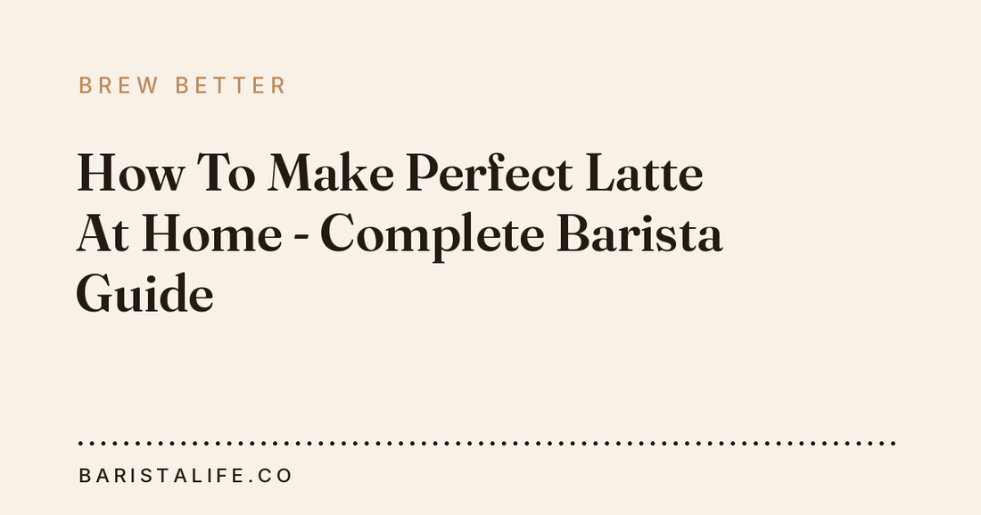 How To Make Perfect Latte At Home - Complete Barista Guide