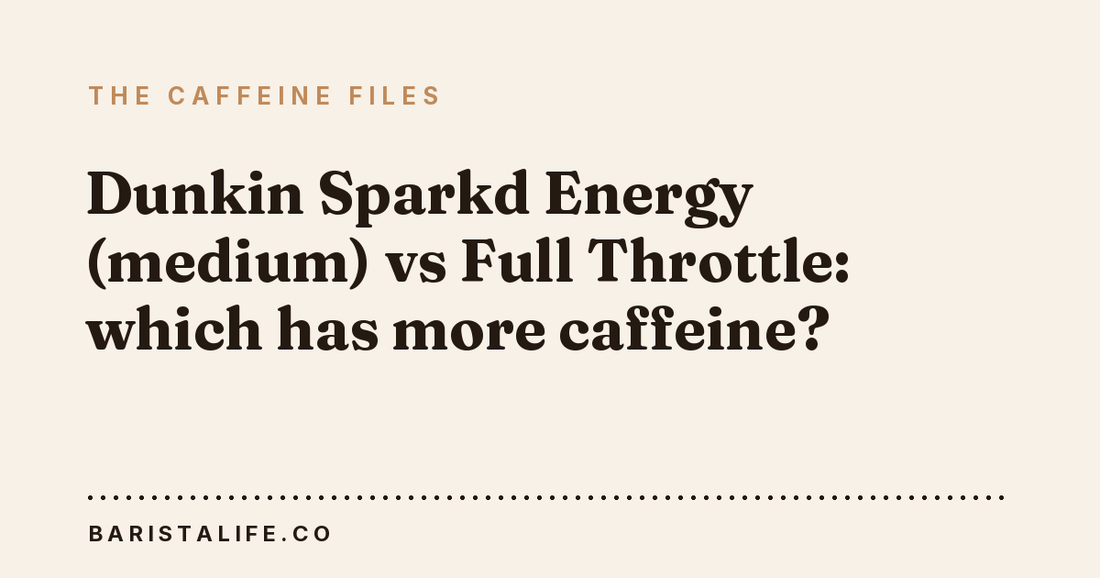 Dunkin Sparkd Energy (medium) vs Full Throttle: which has more caffeine?