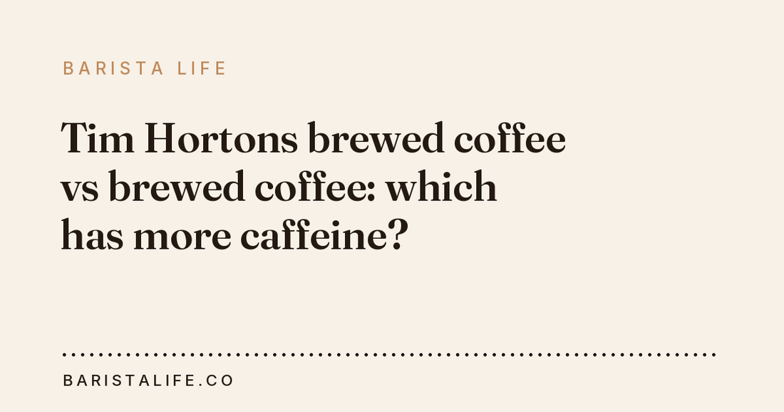 Tim Hortons brewed coffee vs brewed coffee: which has more caffeine?