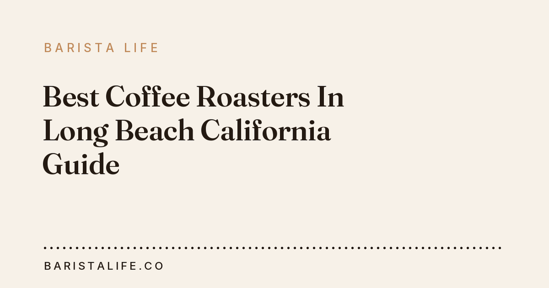 Best Coffee Roasters In Long Beach California Guide