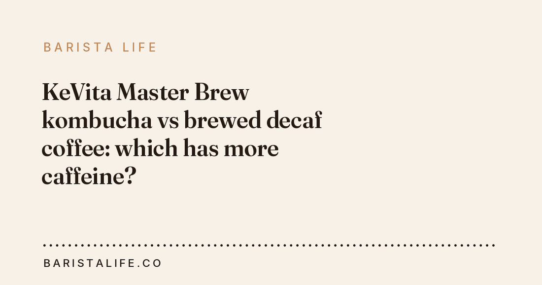 KeVita Master Brew kombucha vs brewed decaf coffee: which has more caffeine?