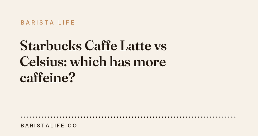 Starbucks Caffe Latte vs Celsius: which has more caffeine?