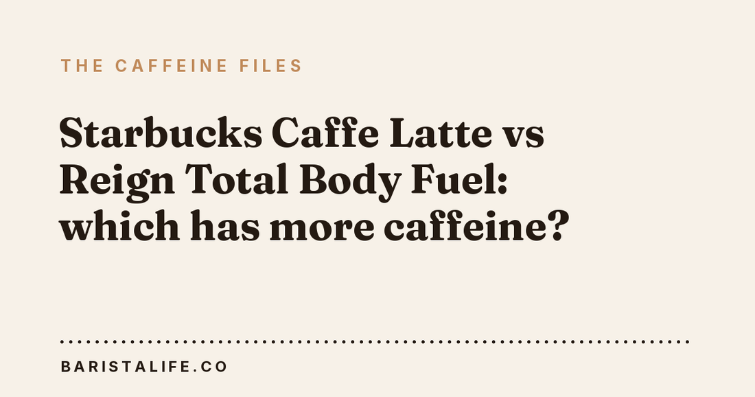 Starbucks Caffe Latte vs Reign Total Body Fuel: which has more caffeine?