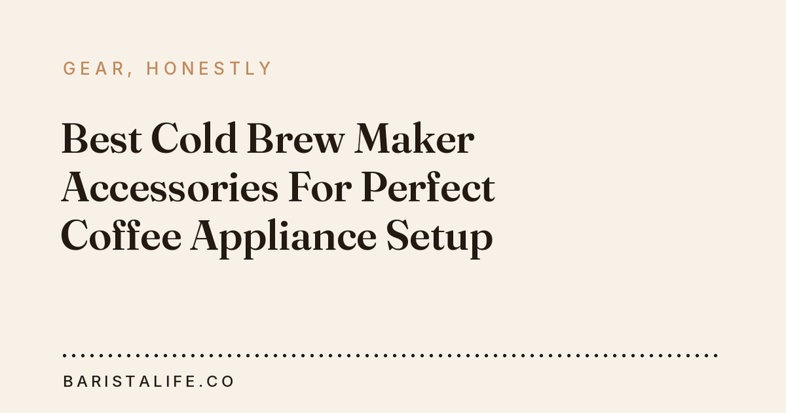 Best Cold Brew Maker Accessories For Perfect Coffee Appliance Setup