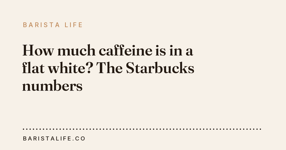 How much caffeine is in a flat white? The Starbucks numbers