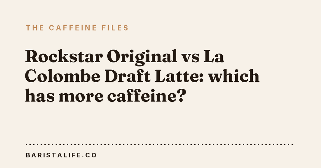 Rockstar Original vs La Colombe Draft Latte: which has more caffeine?