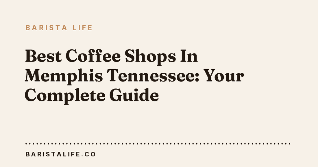 Best Coffee Shops In Memphis Tennessee: Your Complete Guide