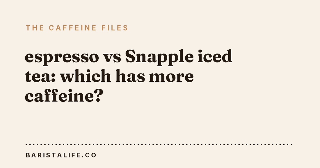 espresso vs Snapple iced tea: which has more caffeine?